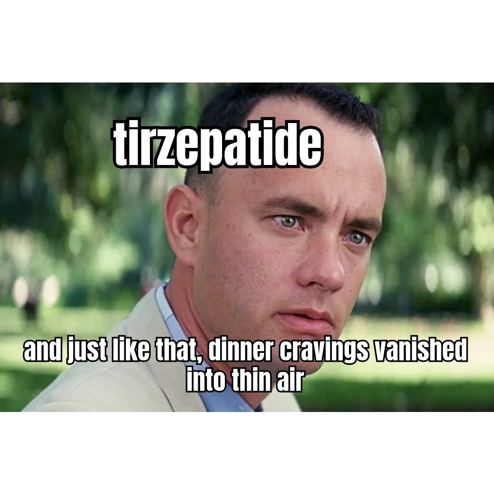 And Just Like That, Dinner Was Gone — Tirzepatide users reporting the Forrest Gump stare into the middle distance where their appetite used to be.