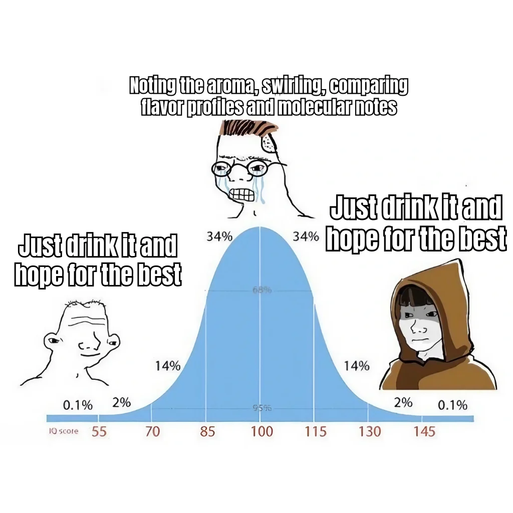 Bell Curve Sommelier — Both tails of the IQ curve reconstitute the vial, shrug, and slam it. The midwit in the middle is still swirling and taking tasting notes.