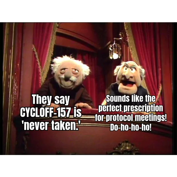 CYCLOFF-157: The Cycle You'll Never End — Balcony hecklers confirm the only dose of CYCLOFF-157 ever administered was the one you swore would be your last.