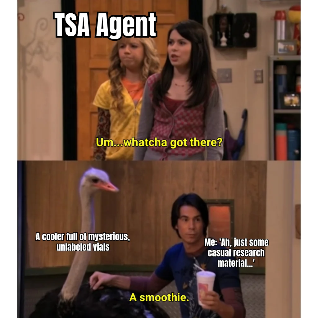 Just Some Casual Research Material — TSA opens the cooler; you maintain eye contact and call it a smoothie.