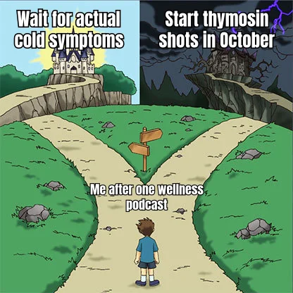 Preventative October Pinning — One wellness podcast mentions 'immune support' and suddenly the calendar reorganizes itself around subcutaneous thymic fragments.