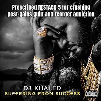 RESTACK-5: Suffering From Success — Indicated for post-cycle guilt in subjects who reorder before the current vial is empty.