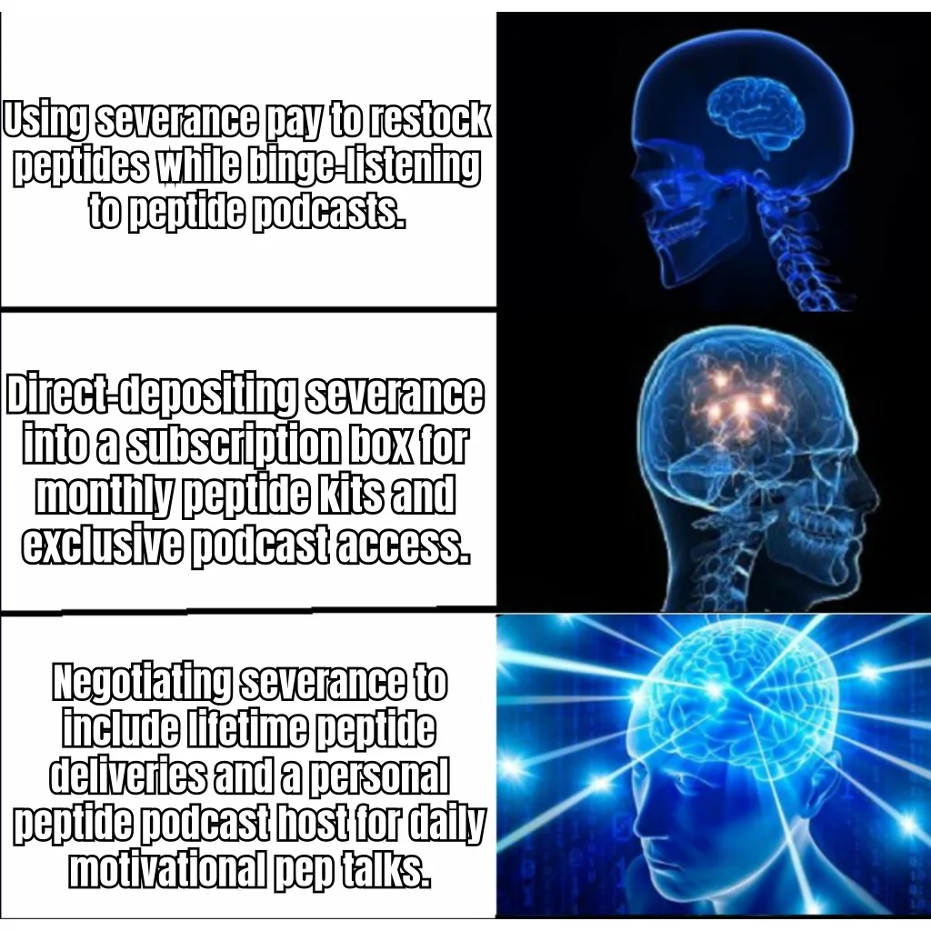 Severance-to-Sermorelin Pipeline — Galaxy-brain unemployment planning: route the exit package directly into the reorder cycle and replace your standup with a peptide podcast.